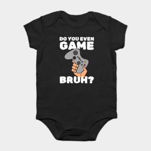 Do You Even Game Bruh Baby Bodysuit